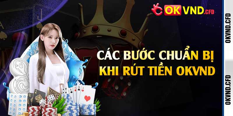 Các bước chuẩn bị khi rút tiền OKVND