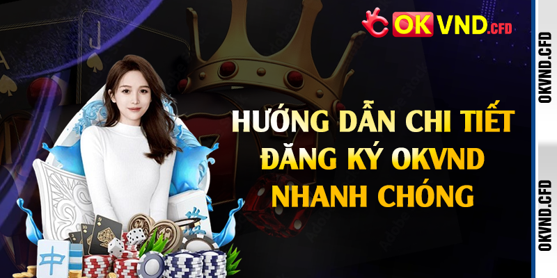 Hướng dẫn chi tiết đăng ký OKVND nhanh chóng
