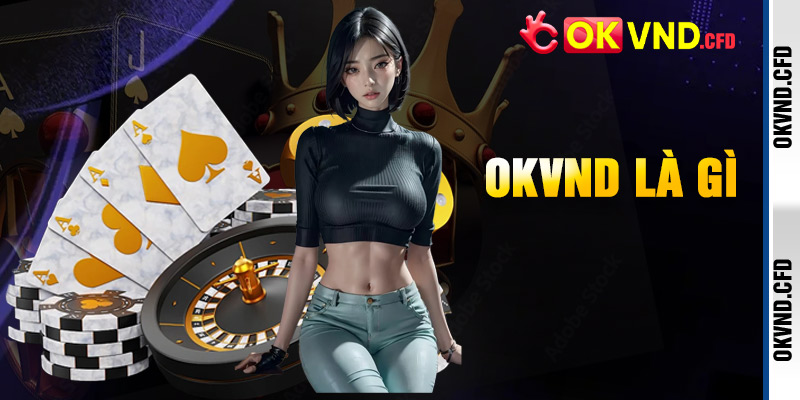 Tổng quan về sân chơi OKVND