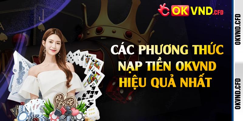 Các phương thức nạp tiền OKVND hiệu quả nhất