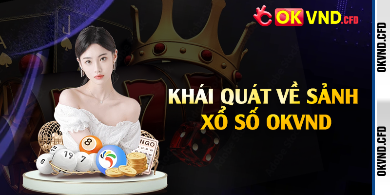 Khái quát về sảnh xổ số OKVND