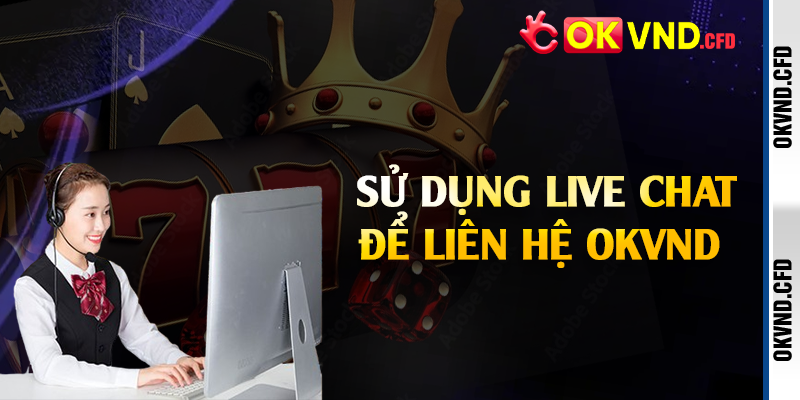 Sử dụng live chat để liên hệ OKVND 