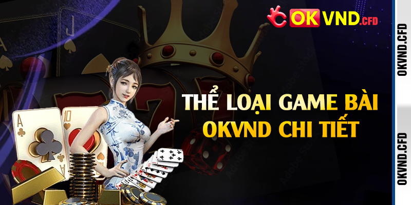 Thể loại game bài OKVND chi tiết